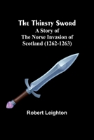 The Thirsty Sword: A Story of the Norse Invasion of Scotland (1262-1263) 9357948252 Book Cover