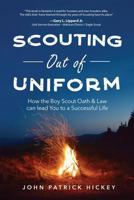 Scouting Out Of Uniform: How the Boy Scout Oath & Law Can Guide You to a Successful Life 1628655313 Book Cover