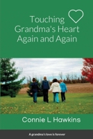 Touching Grandma's Heart Again and Again: By Connie L Hawkins 171667641X Book Cover