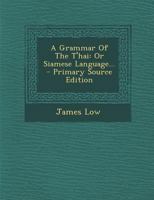 A Grammar Of The T'hai: Or Siamese Language 1015711847 Book Cover