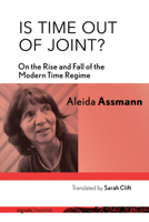 Is Time Out of Joint? : On the Rise and Fall of the Modern Time Regime 1501742434 Book Cover