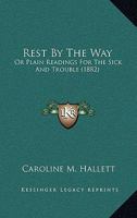 Rest By The Way: Or Plain Readings For The Sick And Trouble 1437035728 Book Cover