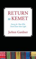 Return to Kemet: Poetry, for Those Who Travel Faster Than Light 1478727586 Book Cover