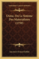 L'Ame, Ou Le Sisteme Des Materialistes 116538115X Book Cover