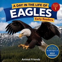Eagles: A Day in the Life of an Eagle for Kids B0H6VYGYZR Book Cover