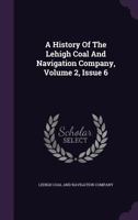 A History Of The Lehigh Coal And Navigation Company, Volume 2, Issue 6 1340821192 Book Cover