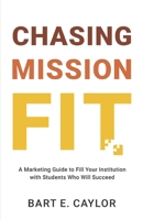 Chasing Mission Fit: A Marketing Guide to Fill Your Institution with Students Who Will Succeed B0CSB9VRHX Book Cover