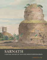 Sarnath: A Critical History of the Place Where Buddhism Began 1606066161 Book Cover