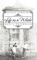 Life as a Whole: Kora's Childhood 1466950579 Book Cover