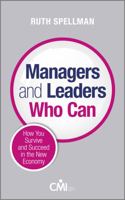 Managers and Leaders Who Can: How You Survive and Succeed in the New Economy 1119993989 Book Cover