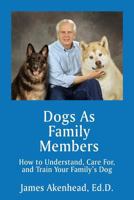 Dogs as Family Members: How to Understand, Care For, and Train Your Family's Dog 177143368X Book Cover