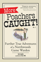 More Poachers Caught!: Further Adventures of a Northwoods Game Warden 1647555272 Book Cover