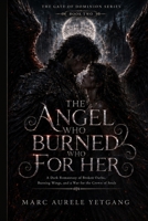 THE ANGEL WHO BURNED FOR HER: A Dark Romantasy of Broken Oaths, Burning Wings, and a War for the Crown of Souls (The Gate of Dominion Series) B0H6JFJ3HZ Book Cover