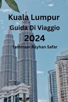 Kuala Lumpur Guida Di Viaggio 2024 (Italian Edition) B0CT8TPB94 Book Cover