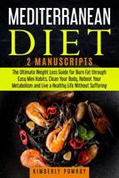 Mediterranean Diet: 2 Manuscripts: The Ultimate Weight Loss Guide for Burn Fat through Easy Mini Habits, Clean Your Body, Reboot Your Metabolism and Live a Healthy Life Without Suffering 1095591436 Book Cover