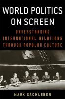 World Politics on Screen: Understanding International Relations Through Popular Culture 0813176204 Book Cover