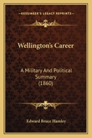 Wellington's Career: A Military And Political Summary B0BN4HXT7H Book Cover