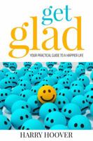 Get Glad: Your Practical Guide To A Happier Life 0998224111 Book Cover