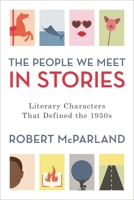 The People We Meet in Stories: Literary Characters That Defined the 1950s 1538130351 Book Cover