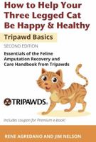 How to Help Your Three Legged Cat Be Happy & Healthy: Essentials of the Feline Amputation Recovery and Care Handbook from Tripawds 1733468943 Book Cover