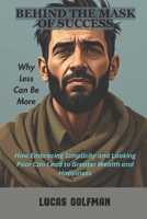 BEHIND THE MASK OF SUCCESS: How Embracing Simplicity and Looking Poor Can Lead to Greater Wealth and Happiness B0F24HM2WQ Book Cover