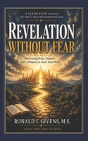 Revelation Without Fear: A Clear Path Through the Bible's Most Misunderstood Book B0H7TLWKHZ Book Cover