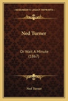 Ned Turner: Or Wait A Minute 1120652537 Book Cover