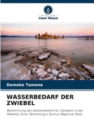 WASSERBEDARF DER ZWIEBEL: Bestimmung des Wasserbedarfs für Zwiebeln in der Metekel-Zone, Benishangul Gumuz Regional State 6204137492 Book Cover