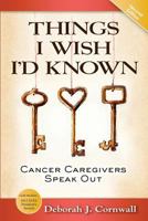 Things I Wish I'd Known: Cancer Caregivers Speak Out 0983618488 Book Cover