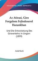 Az Atirasi, Giro Forgalom Fejlodeserol Hazankban: Und Die Entwickelung Des Giroverkehrs In Ungarn (1899) 1160311455 Book Cover