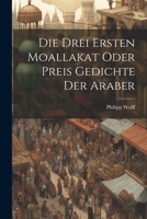 Die Drei Ersten Moallakat Oder Preis Gedichte Der Araber 1022617885 Book Cover