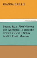 Poems, &c. Wherein it is Attempted to Describe Certain Views of Nature and of Rustic Manners 1512051101 Book Cover