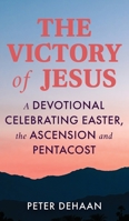 The Victory of Jesus: A Devotional Celebrating Easter, the Ascension, and Pentecost B0BZ6LDL7X Book Cover