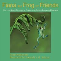 Fiona the Frog and Friends, One of a Series Devoted to Correcting Speech Delays in Children 163293244X Book Cover