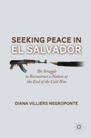 Seeking Peace in El Salvador: The Struggle to Reconstruct a Nation at the End of the Cold War 1137353570 Book Cover