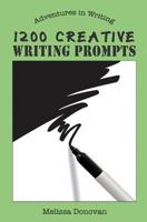 1200 Creative Writing Prompts (Adventures in Writing) 0615911617 Book Cover