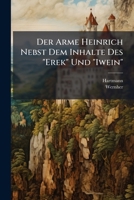 Der Arme Heinrich: Nebst dem Inhalte des "Erek" Und "Iwein" Von Hartmann von Aue und Meier Helmbrecht von Wernher dem Gärtner (Classic Reprint) 1147512833 Book Cover
