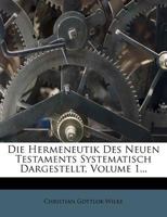 Die Hermeneutik des Neuen Testaments systematisch dargestellt: Die hermeneutische Grundlehre. 1279449594 Book Cover