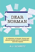 Dear Norman: A collection of stupid, funny and absurd emails sent to companies... and the replies. 0578398125 Book Cover