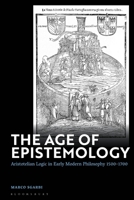 The Age of Epistemology: Aristotelian Logic in Early Modern Philosophy 1500-1700 1350326690 Book Cover