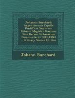 Johannis Burchardi Argentinensis Capelle Pontificie Sacrorum Rituum Magistri Diarium: Sive Rerum Urbanarum Commentarii 1144699533 Book Cover