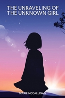 THE UNRAVELING OF THE UNKNOWN GIRL B0DY5L9VHG Book Cover