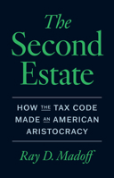 The Second Estate: How the Tax Code Made an American Aristocracy 0226835200 Book Cover