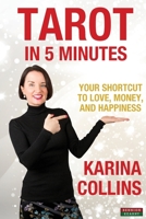 Tarot in 5 Minutes: Your Shortcut to Love, Money, and Happiness 1909125415 Book Cover