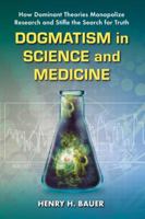 Dogmatism in Science and Medicine: How Dominant Theories Monopolize Research and Stifle the Search for Truth 0786463015 Book Cover