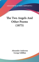 The Two Angels: And Other Poems 0548600732 Book Cover