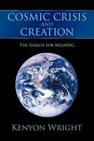 Cosmic Crisis and Creation: The Search for Meaning 1468503405 Book Cover