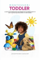 Montessori toddler: A guide to help parents enjoy and prepare for the unpredictability of early childhood behavior and development of their children. B08SGG94X9 Book Cover