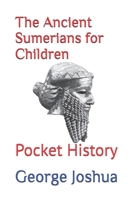 The Ancient Sumerians for Children: Pocket History B09SKZZCG1 Book Cover
