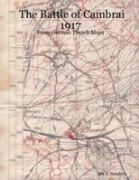 The Battle of Cambrai 1917 - From German Trench Maps 1847534023 Book Cover